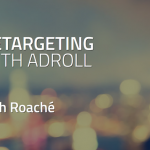 Josh Roache – Retargeting with Adroll