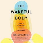 The Wakeful Body - Willa Blythe Baker