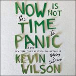 Now Is Not the Time to Panic - Kevin Wilson